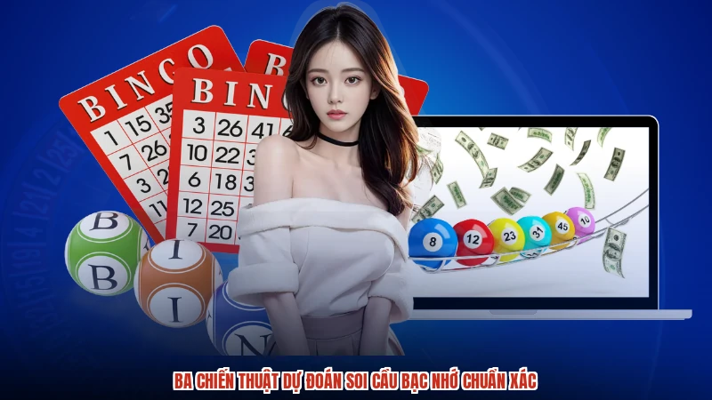 Ba chiến thuật dự đoán soi cầu bạc nhớ chuẩn xác