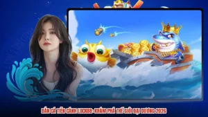 Bắn Cá Tiên Cánh LUCK88: Khám Phá Thế Giới Đại Dương 2026