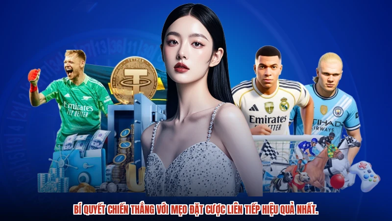 Bí quyết chiến thắng với mẹo đặt cược liên tiếp hiệu quả nhất.