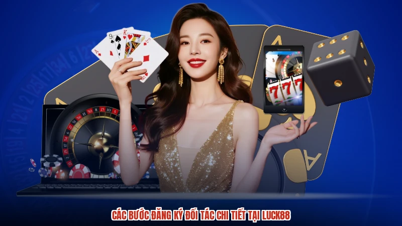 Các bước đăng ký đối tác chi tiết tại LUCK88