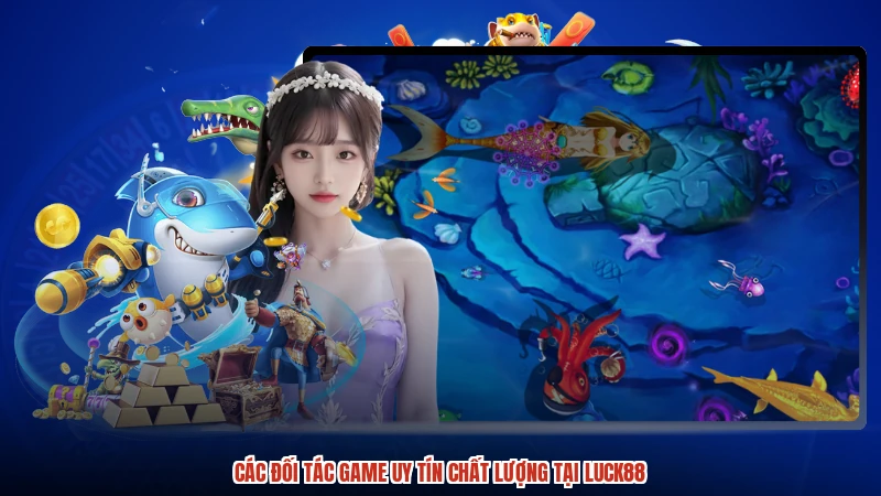 Các đối tác game uy tín chất lượng tại LUCK88