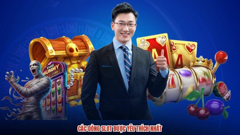 Các dòng slot được yêu thích nhất