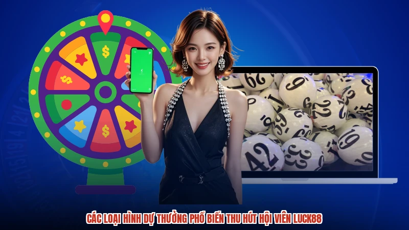 Các loại hình dự thưởng phổ biến thu hút hội viên LUCK88