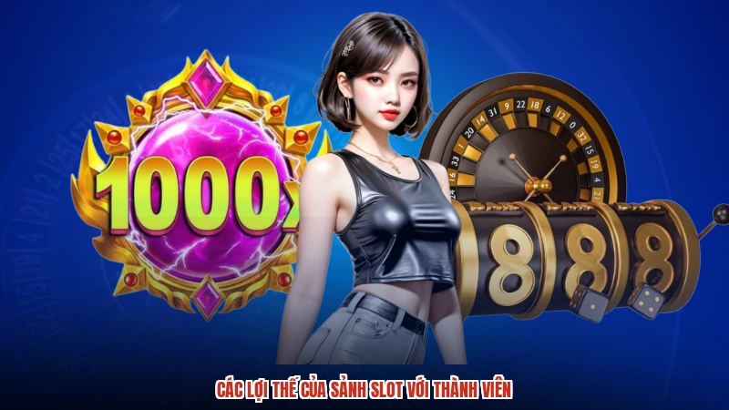 Các lợi thế của sảnh slot với thành viên
