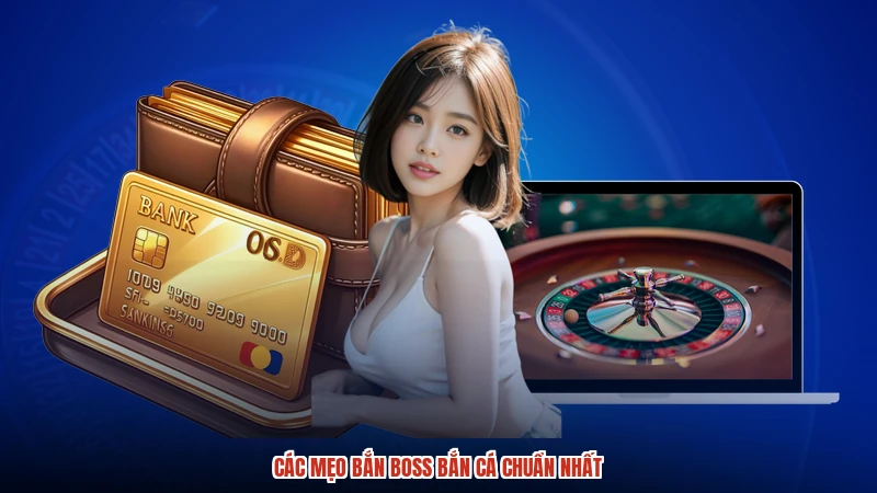 Các mẹo bắn boss bắn cá chuẩn nhất