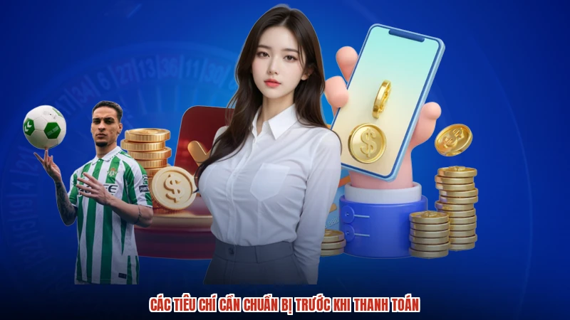 Các tiêu chí cần chuẩn bị trước khi thanh toán