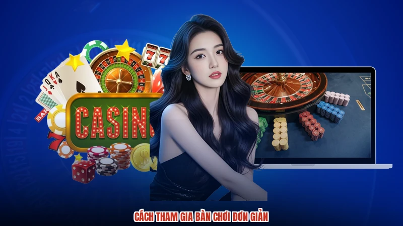 Cách tham gia bàn chơi đơn giản