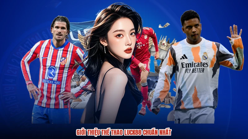 Giới thiệu thể thao LUCK88 chuẩn nhất
