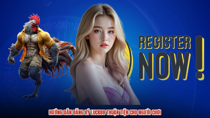 Hướng dẫn đăng ký LUCK88 thuận tiện cho người chơi