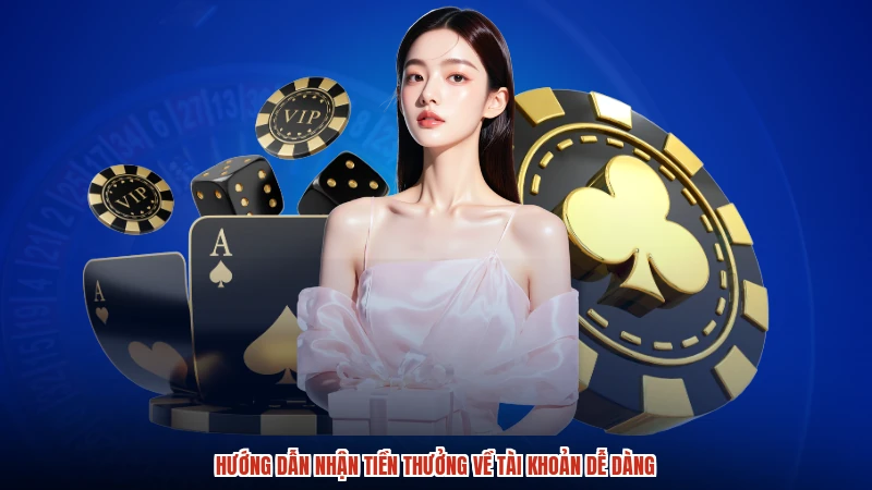 Hướng dẫn nhận tiền thưởng về tài khoản dễ dàng