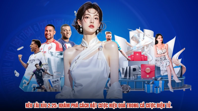 Kèo tài xỉu 2.25: Khám phá cách đặt cược hiệu quả trong cá cược điện tử.