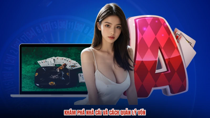 Khám phá nhà cái và cách quản lý vốn