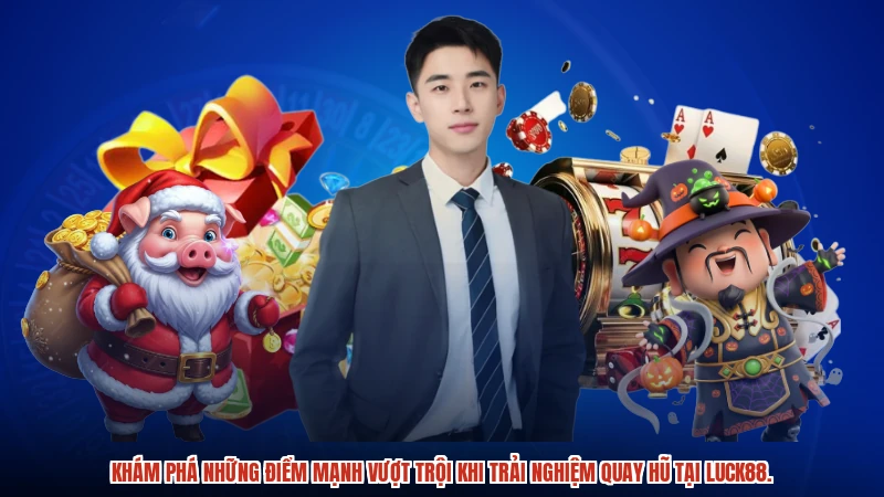 Khám phá những điểm mạnh vượt trội khi trải nghiệm quay hũ tại LUCK88.