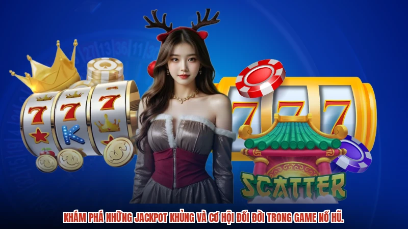 Khám phá những jackpot khủng và cơ hội đổi đời trong game nổ hũ.