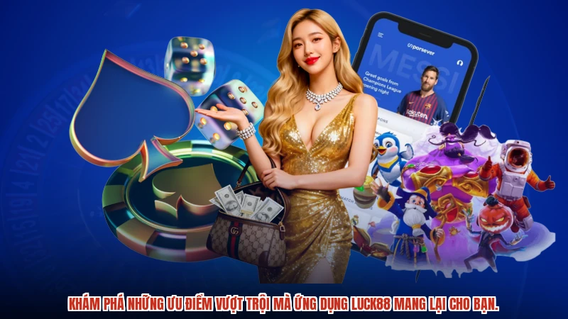 Khám phá những ưu điểm vượt trội mà ứng dụng LUCK88 mang lại cho bạn.