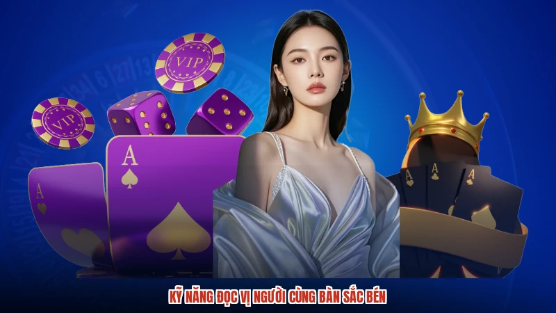 Kỹ năng đọc vị người cùng bàn sắc bén