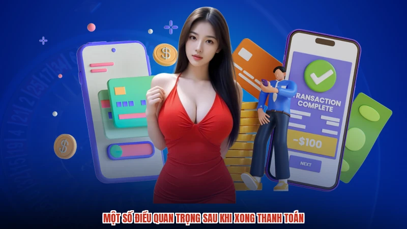 Một số điều quan trọng sau khi xong thanh toán