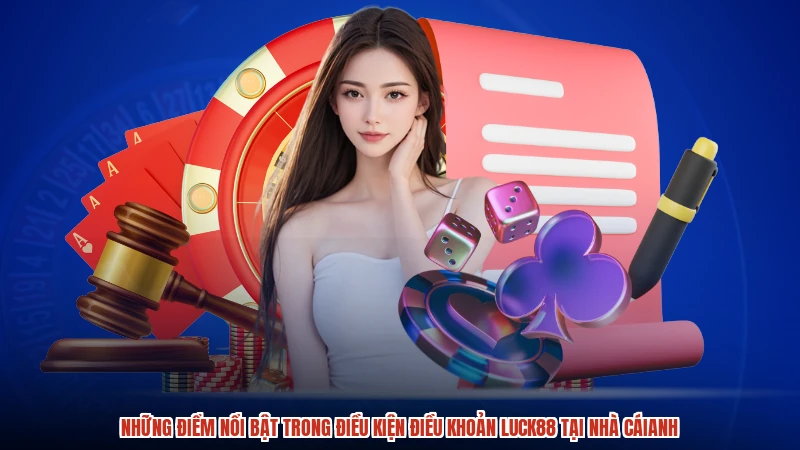 Những điểm nổi bật trong điều kiện điều khoản LUCK88 tại nhà cáianh