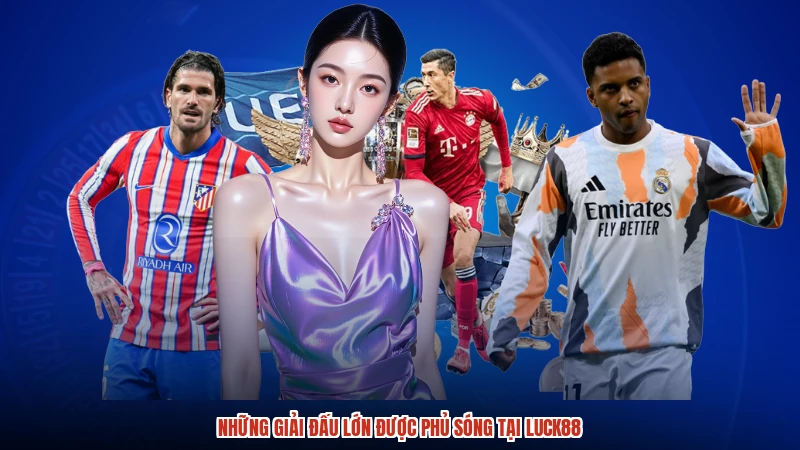 Những giải đấu lớn được phủ sóng tại LUCK88