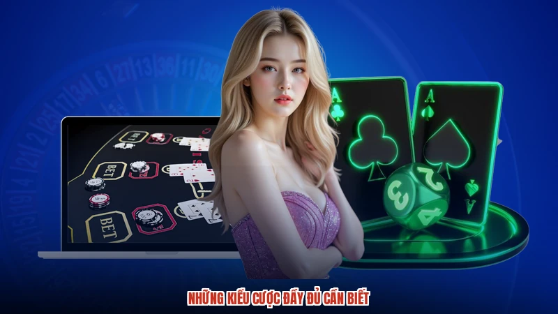 Những kiểu cược đầy đủ cần biết