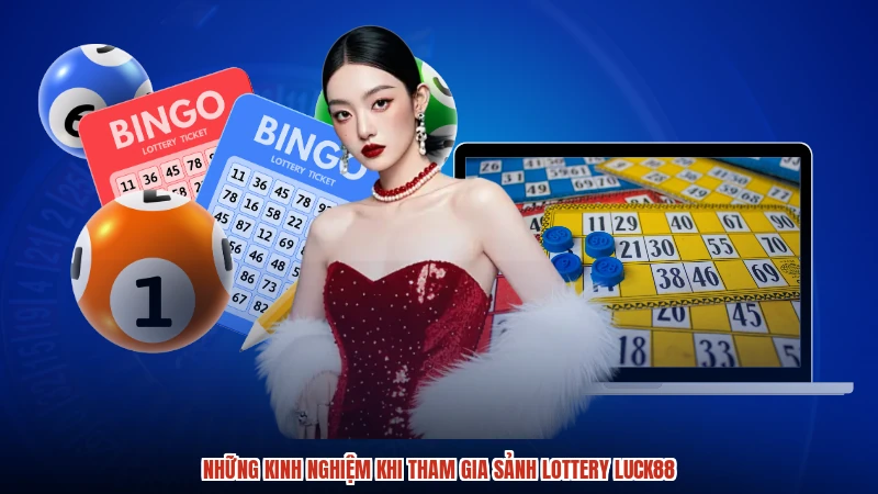 Những kinh nghiệm khi tham gia sảnh lottery LUCK88