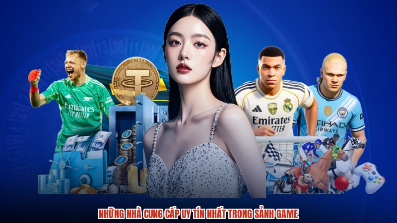 Những nhà cung cấp uy tín nhất trong sảnh game