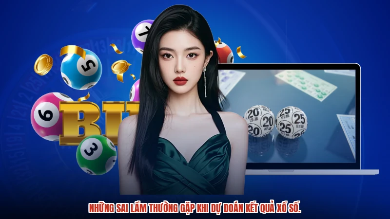 Những sai lầm thường gặp khi dự đoán kết quả xổ số.