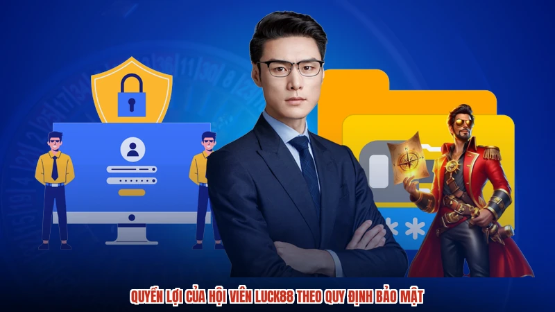 Quyền lợi của hội viên LUCK88 theo quy định bảo mật