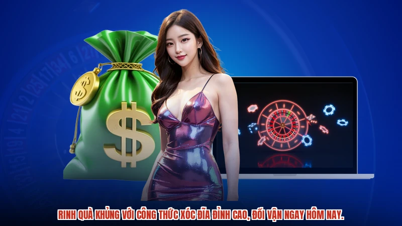 Rinh quà khủng với công thức xóc đĩa đỉnh cao, đổi vận ngay hôm nay.