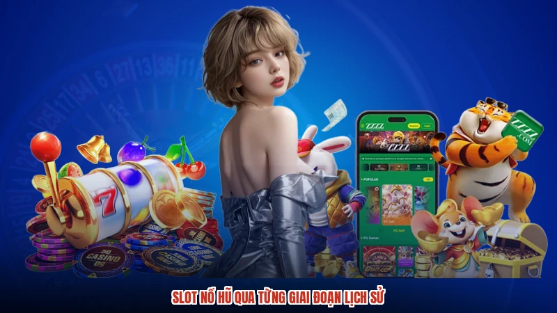 Slot nổ hũ qua từng giai đoạn lịch sử