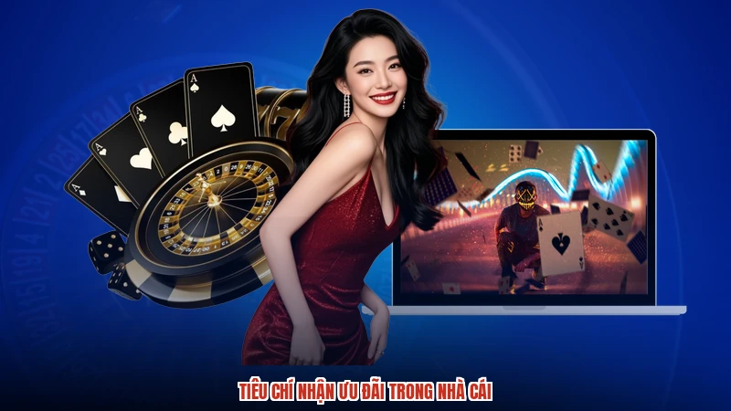 Tiêu chí nhận ưu đãi trong nhà cái